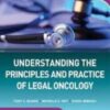 Understanding The Principles and Practice of Legal Oncology 1st Ed 2022 Original PDF