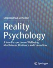 Reality Psychology A New Perspective on Wellbeing, Mindfulness, Resilience and Connection