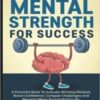 Develop a Mindset of Success, Work Under Pressure, Build Mental Toughness and Achieve Your Goals Faster!