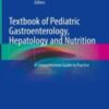 Textbook of Pediatric Gastroenterology, Hepatology and Nutrition A Comprehensive Guide to Practice 2022 Original pdf