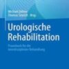 Urologische Rehabilitation Praxisbuch für die interdisziplinäre Behandlung