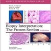 Offering expert guidance on the practical use of the frozen section in the management of clinical problems, Biopsy Interpretation: The Frozen Section, 3rd Edition, is a highly illustrated, authoritative reference on this intraoperative consultative option