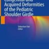 Congenital and Acquired Deformities of the Pediatric Shoulder Girdle 2022 Original pdf+videos