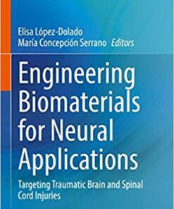 Engineering Biomaterials for Neural Applications: Targeting Traumatic Brain and Spinal Cord Injuries (Original PDF from Publisher)