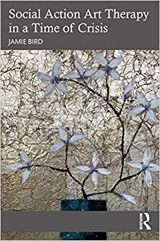 Social Action Art Therapy in a Time of Crisis (Original PDF from Publisher)