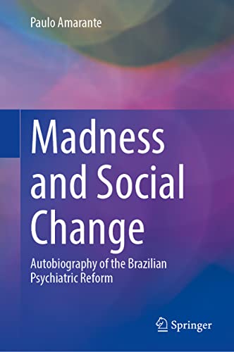 Madness and Social Change: Autobiography of the Brazilian Psychiatric Reform (Original PDF from Publisher)