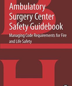 Ambulatory Surgery Center Safety Guidebook: Managing Code Requirements for Fire and Life Safety