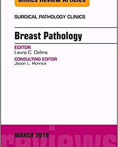 Breast Pathology, An Issue of Surgical Pathology Clinics (Volume 11-1) (The Clinics: Surgery, Volume 11-1)