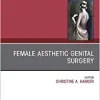 Female Aesthetic Genital Surgery, An Issue of Clinics in Plastic Surgery (Volume 49-4) (The Clinics: Internal Medicine, Volume 49-4)