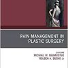 Pain Management in Plastic Surgery An Issue of Clinics in Plastic Surgery (Volume 47-2) (The Clinics: Surgery, Volume 47-2)