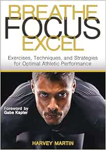 Breathe, Focus, Excel: Exercises, Techniques, and Strategies for Optimal Athletic Performance (EPUB)