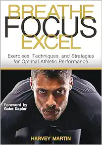 Breathe, Focus, Excel: Exercises, Techniques, and Strategies for Optimal Athletic Performance (Original PDF from Publisher)