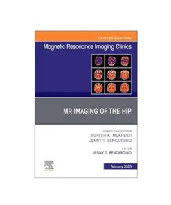 MR Imaging of the Hip, An Issue of Magnetic Resonance Imaging Clinics of North America (The Clinics: Radiology, Volume 33-1) (True PDF from Publisher)